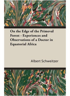 On the Edge of the Primeval Forest - Experiences and Observations of a Doctor in Equatorial Africa 