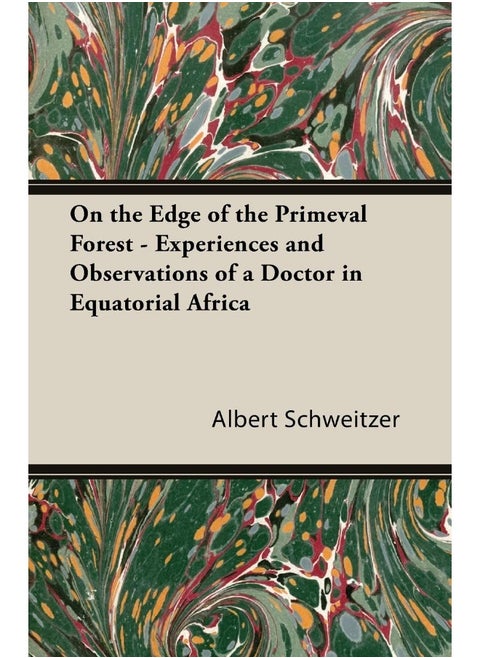 On the Edge of the Primeval Forest - Experiences and Observations of a Doctor in Equatorial Africa
