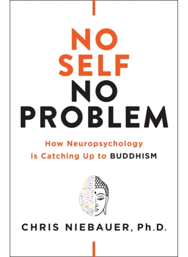 No Self, No Problem : How Neuropsychology is Catching Up to Buddhism 
