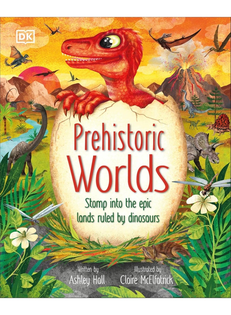 Prehistoric Worlds: Stomp Into the Epic Lands Ruled by Dinosaurs (The Magic and Mystery of the Natural World)