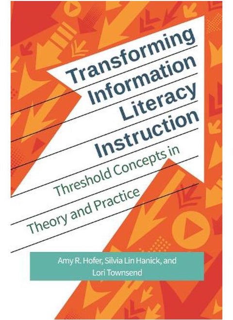 Transforming Information Literacy Instruction  Threshold Concepts in Theory and Practice  Ed   1