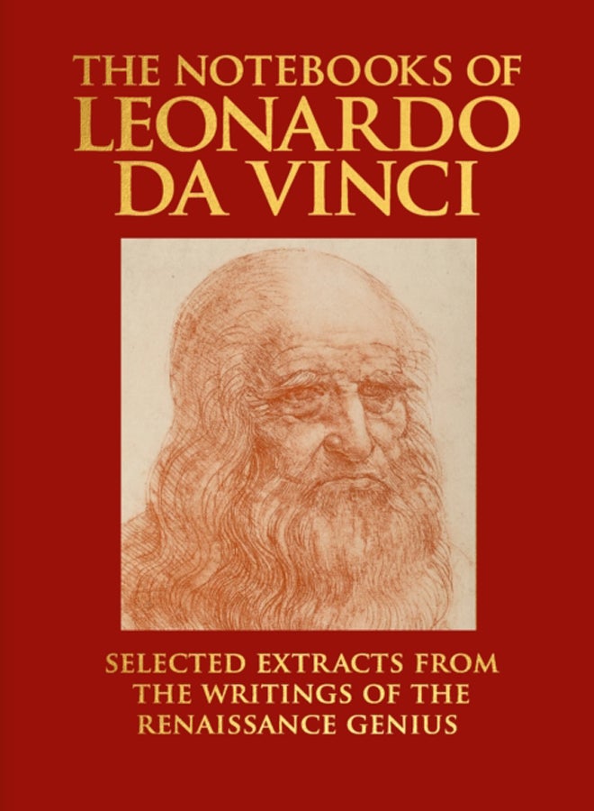 The Notebooks of Leonardo da Vinci : Selected Extracts from the Writings of the Renaissance Genius 