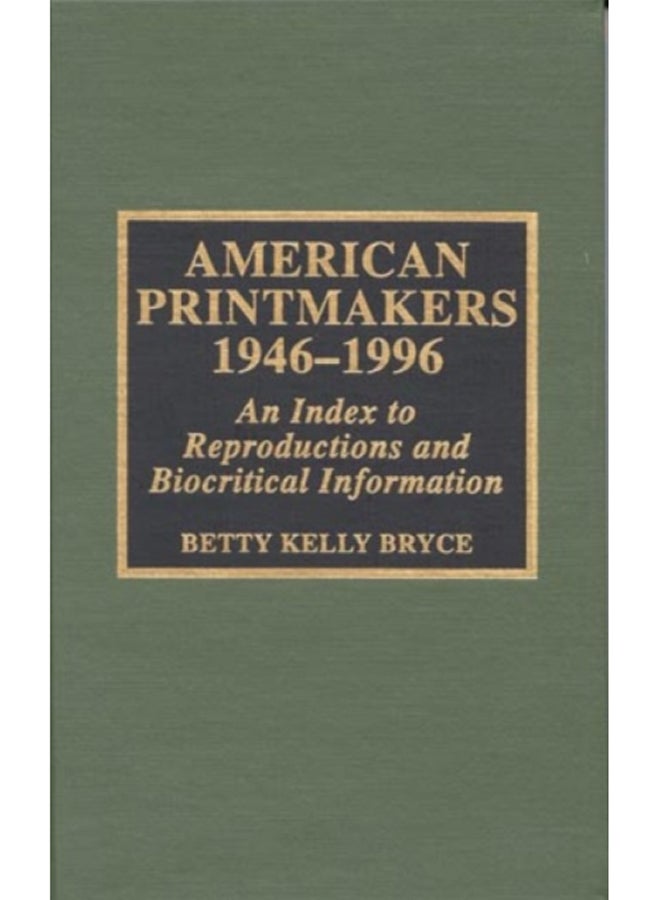 American Printmakers, 1946-1996 : An Index to Reproductions and Biocritical Information