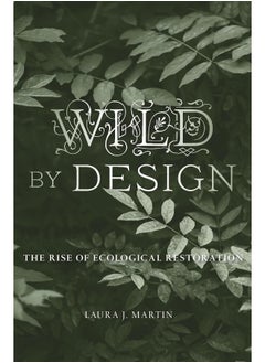 Wild by Design: The Rise of Ecological Restoration 
