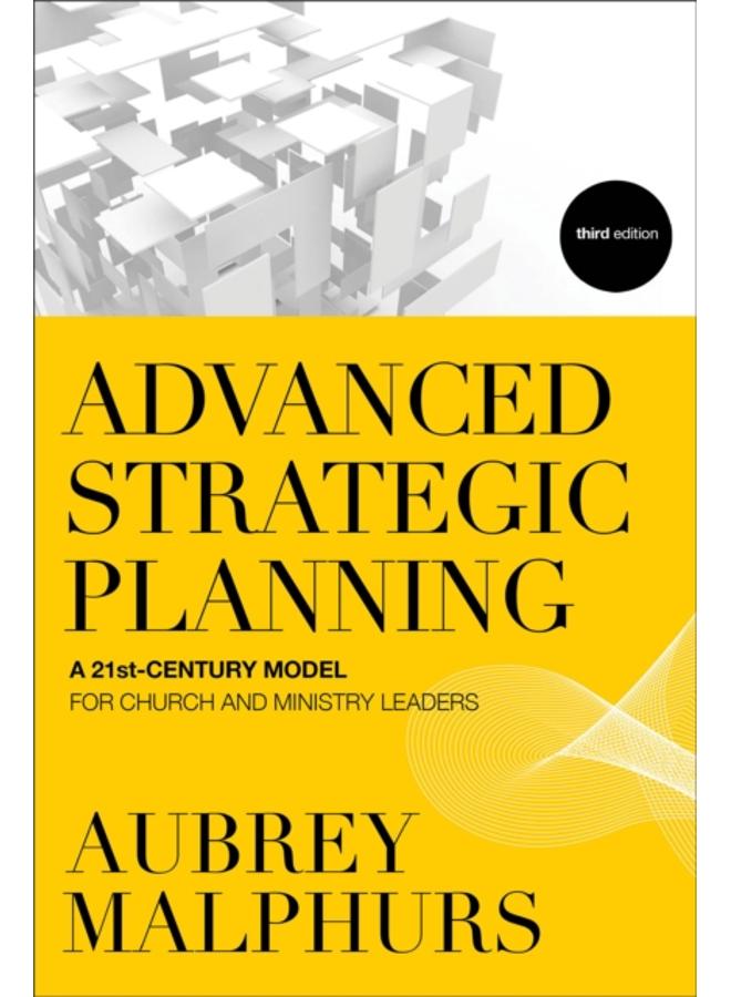 Advanced Strategic Planning ??? A 21st???Century Model for Church and Ministry Leaders
