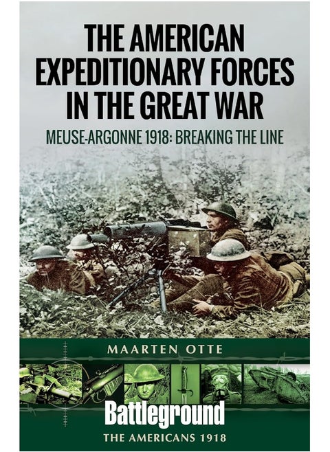 American Expeditionary Forces in the Great War: The Meuse Argonne 1918: Breaking the Line