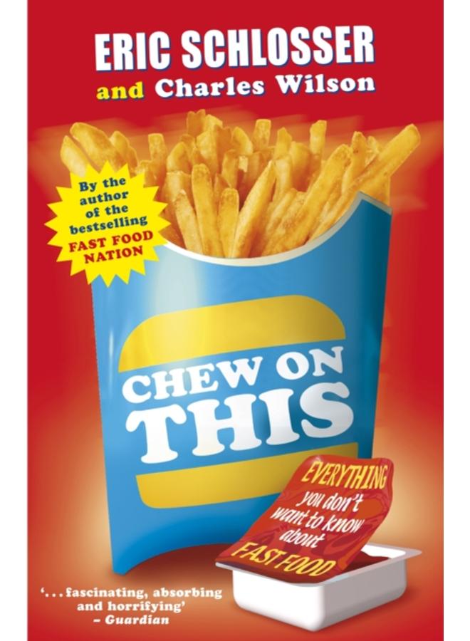 Chew on This : Everything You Don't Want to Know About Fast Food 