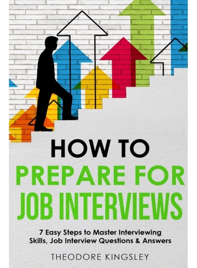 How to Prepare for Job Interviews: 7 Easy Steps to Master Interviewing Skills, Job Interview Questions & Answers: 4 (Career Development) 