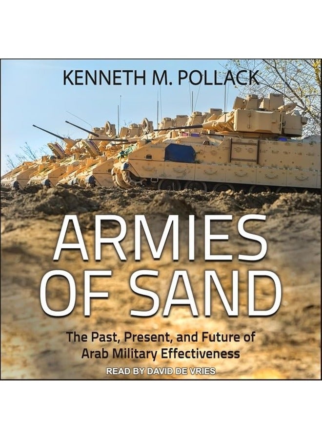 Armies of Sand: The Past, Present, and Future of Arab Military Effectiveness
