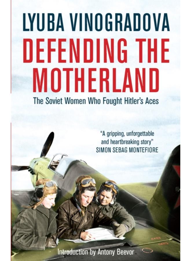 Defending the Motherland : The Soviet Women Who Fought Hitler's Aces 