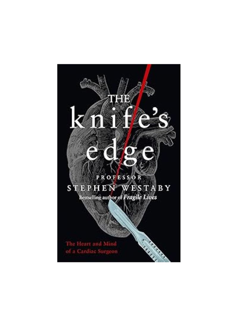 The Knife's Edge: The Heart and Mind of a Cardiac Surgeon 