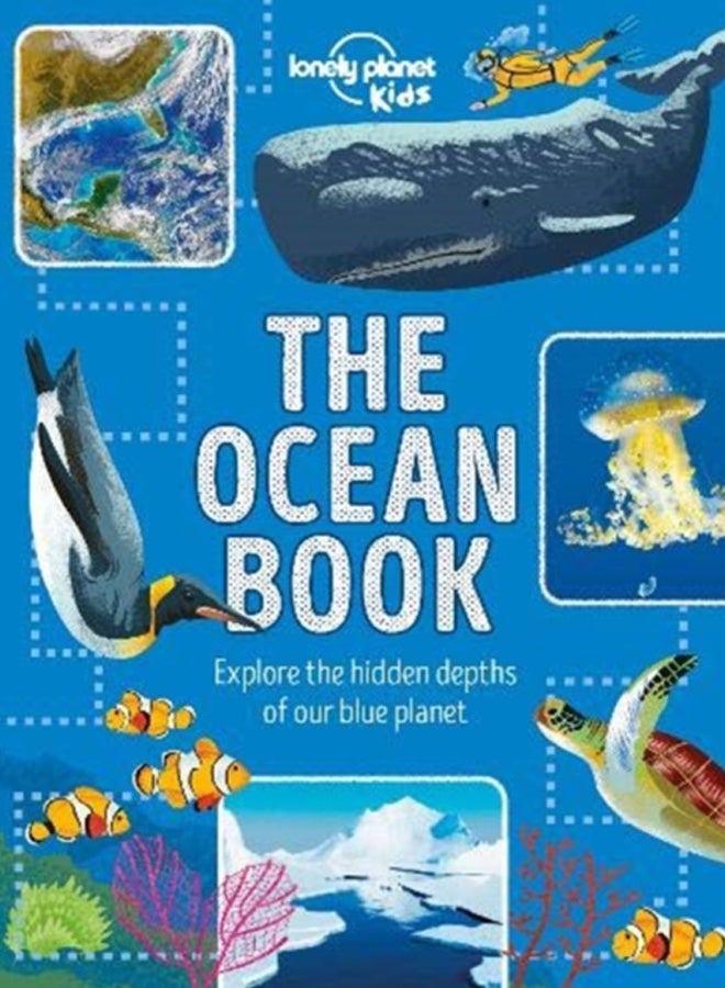 Lonely Planet Kids The Ocean Book : Explore the Hidden Depth of Our Blue Planet 