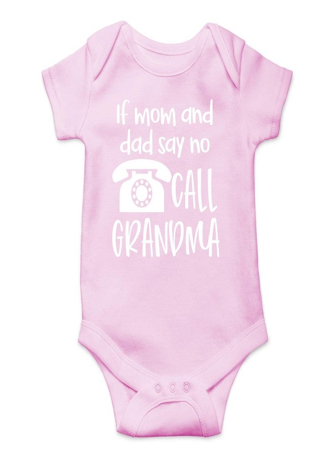 CBTwear If Mom and Dad Say No Call Grandma - Baby Clothes - Funny Newborn Bodysuit Outfits for Boys and Girls (6 Months, Pink) - Image 1