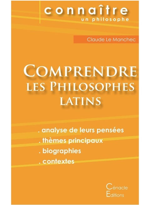 Comprendre les philosophes latins (Cicéron, Épicure, Marc Aurèle, Plotin, Sénèque)
