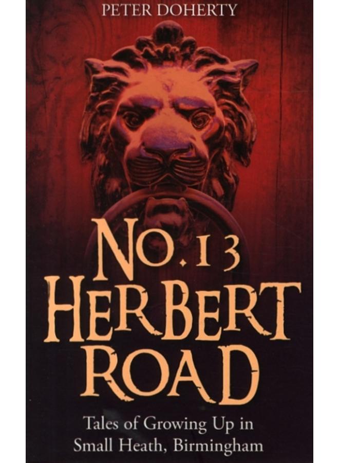 No. 13 Herbert Road : Tales of Growing Up in Small Heath, Birmingham 