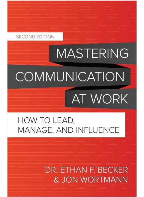 Mastering Communication at Work, Second Edition: How to Lead, Manage, and Influence