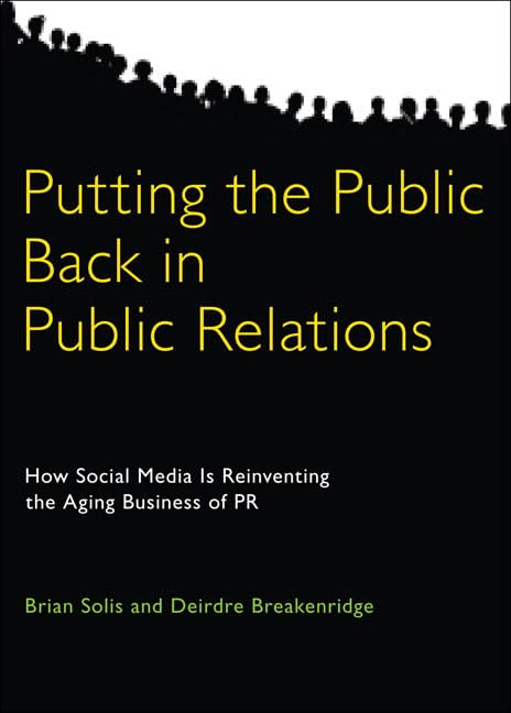 Putting The Public Back In Public Relations How Social Media Is Reinventing The Aging Business Of P 