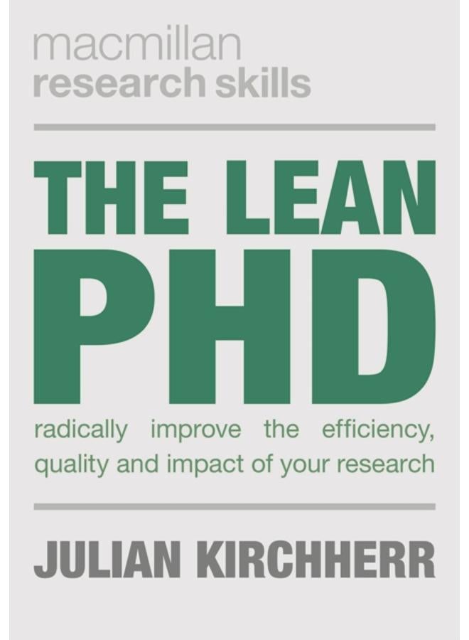 The Lean PhD : Radically Improve the Efficiency, Quality and Impact of Your Research 