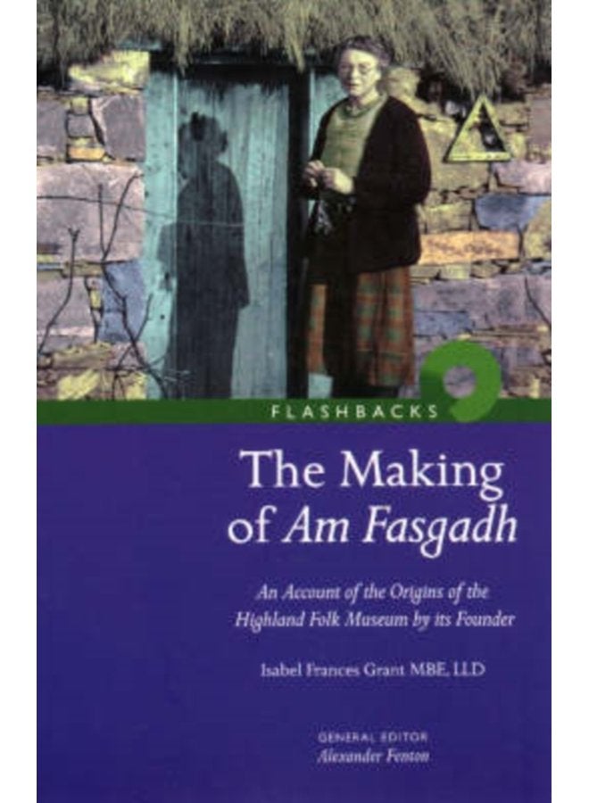 The Making of Am Fasgadh An Account of the Origins of the Highland Folk Museum by Its Founder - Paperback