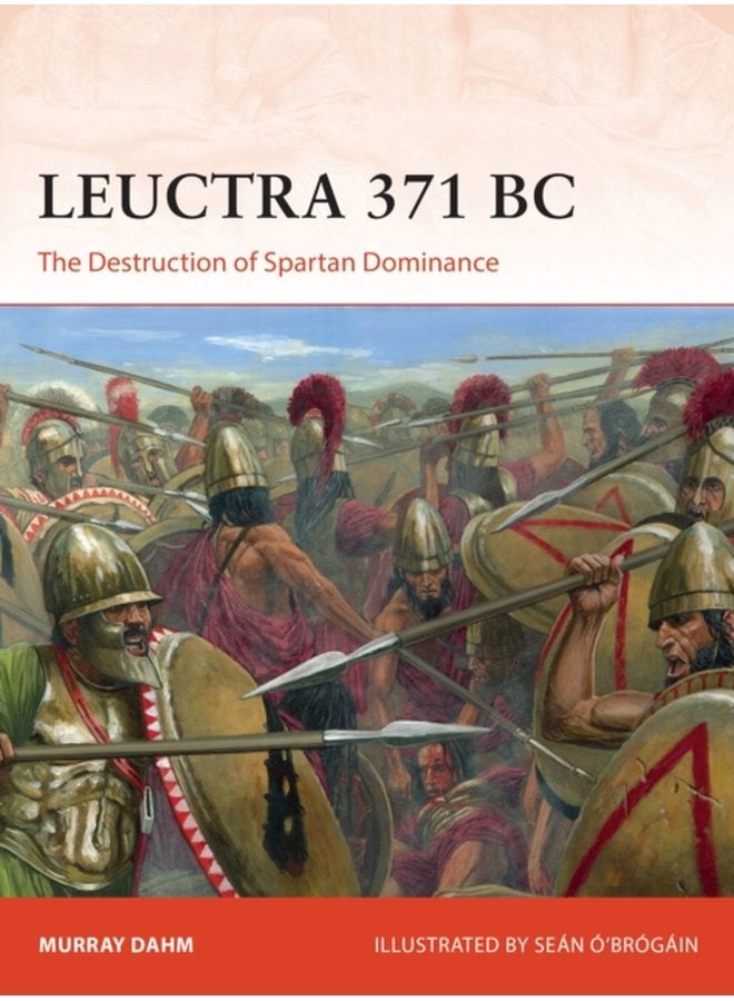 Leuctra 371 BC The Destruction of Spartan Dominance - Paperback