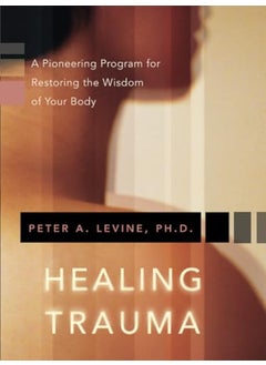 Healing Trauma A Pioneering Program For Restoring The Wisdom Of Your Body