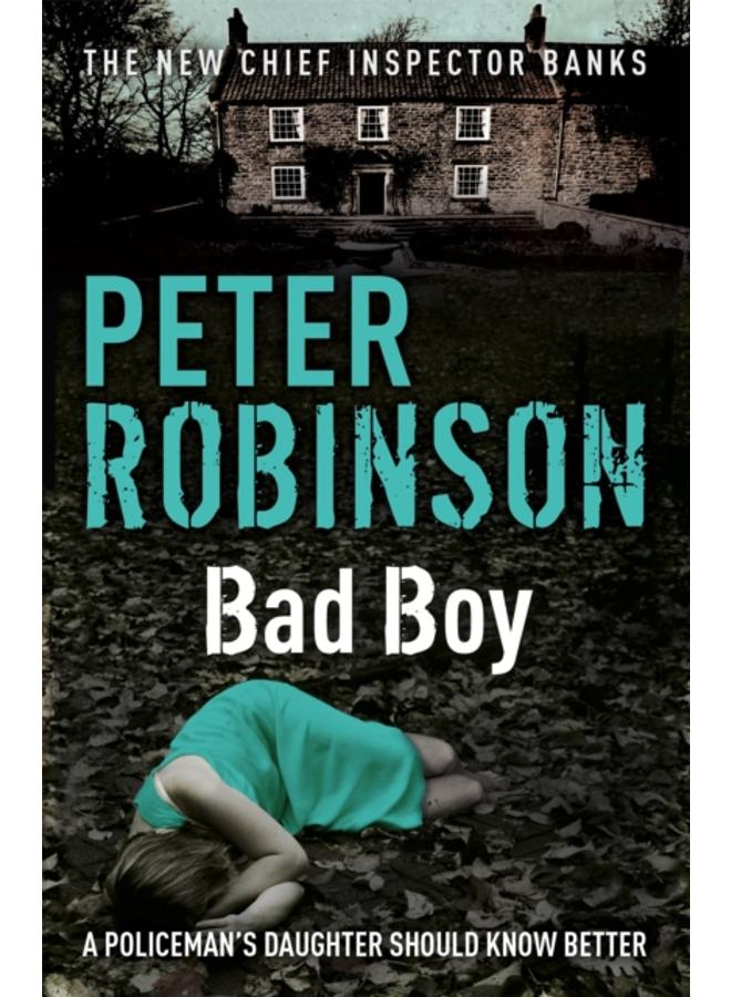 Bad Boy : The 19th DCI Banks novel from The Master of the Police Procedural 