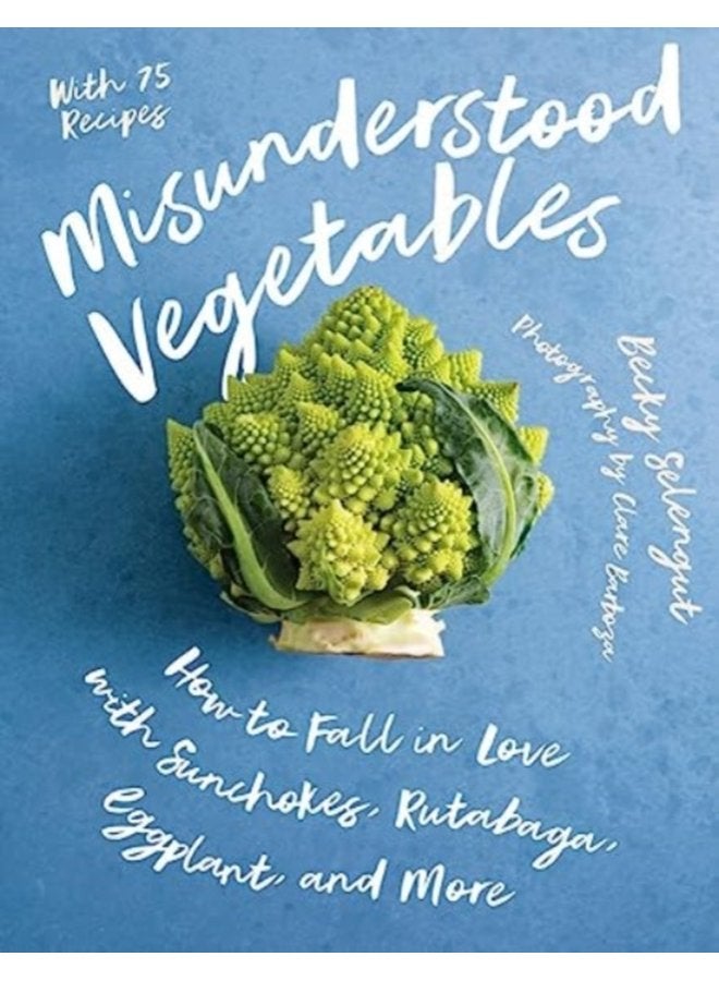 Misunderstood Vegetables How to Fall in Love with Sunchokes Rutabaga Eggplant and More - Paperback