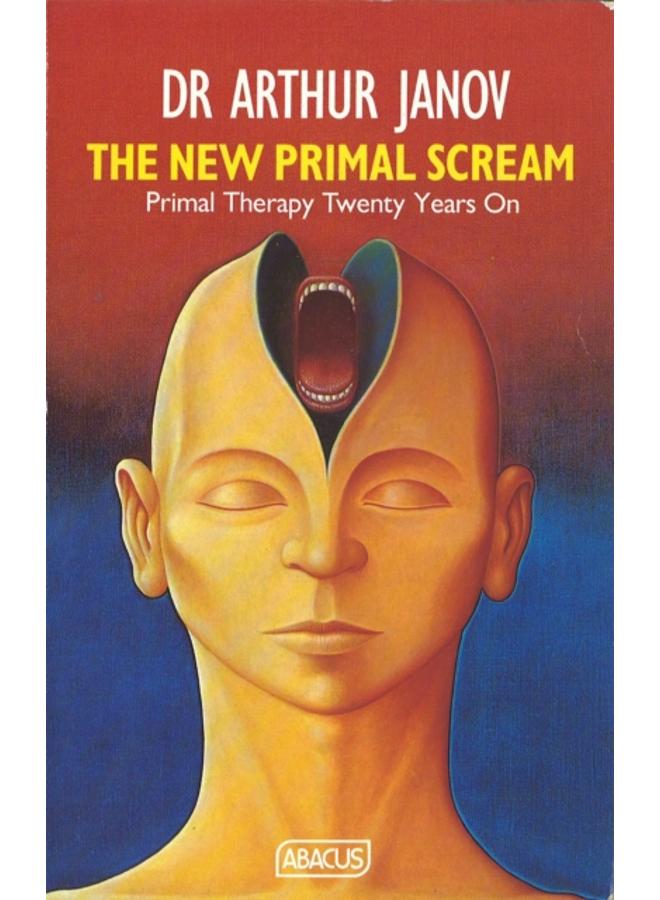 The New Primal Scream : Primal Therapy Twenty Years On 