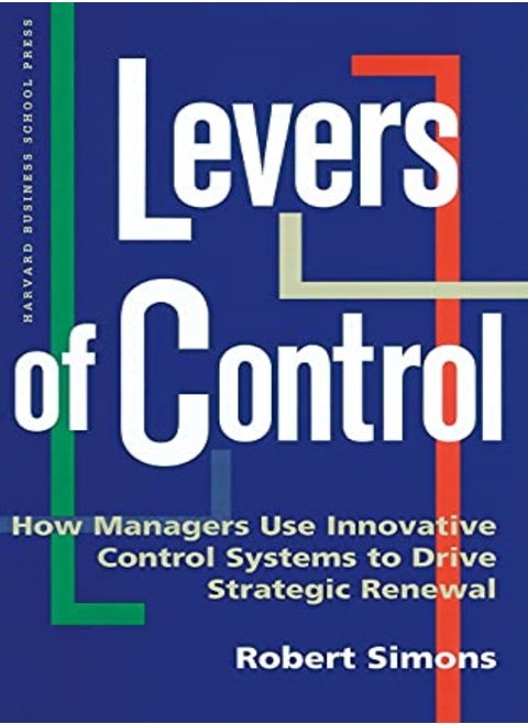 Levers of Control: How Managers Use Innovative Control Systems to Drive Strategic Renewal