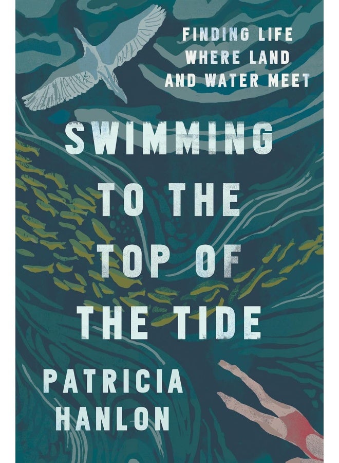 Swimming to the Top of the Tide: Finding Life Where Land and Water Meet 