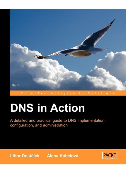 DNS in Action: A Detailed and Practical Guide to DNS Implementation, Configuration, and Administration