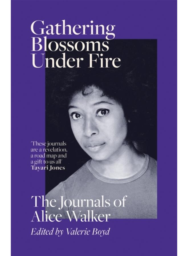 Gathering Blossoms Under Fire : The Journals of Alice Walker 