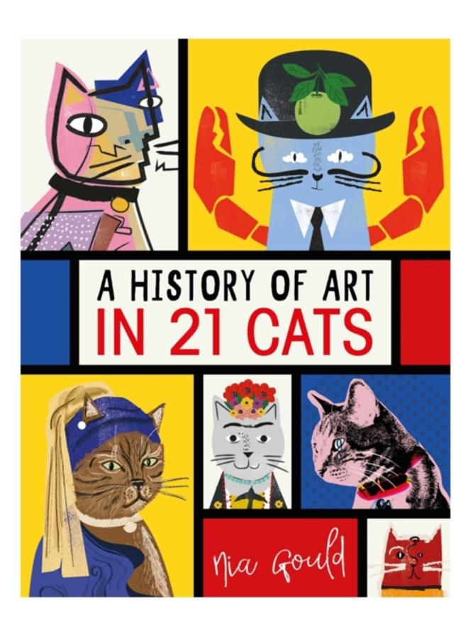 A History of Art in 21 Cats : From the Old Masters to the Modernists, the Moggy as Muse: an illustrated guide 