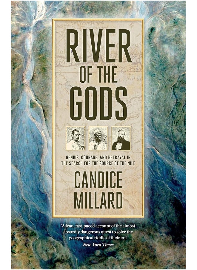 River of the Gods: Genius, Courage, and Betrayal in the Search for the Source of the Nile 