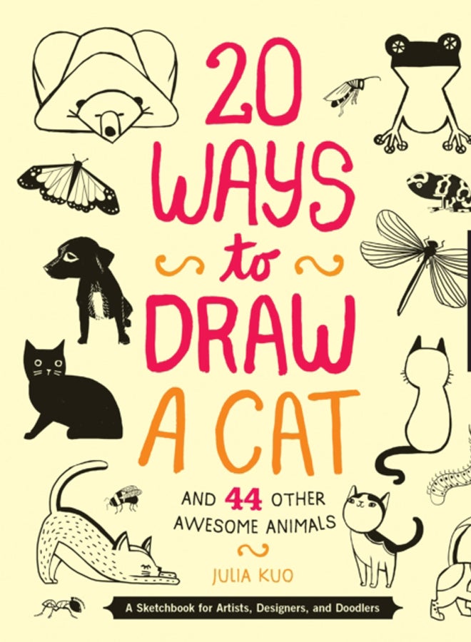20 Ways to Draw a Cat and 44 Other Awesome Animals (20 Ways) : A Sketchbook for Artists, Designers, and Doodlers