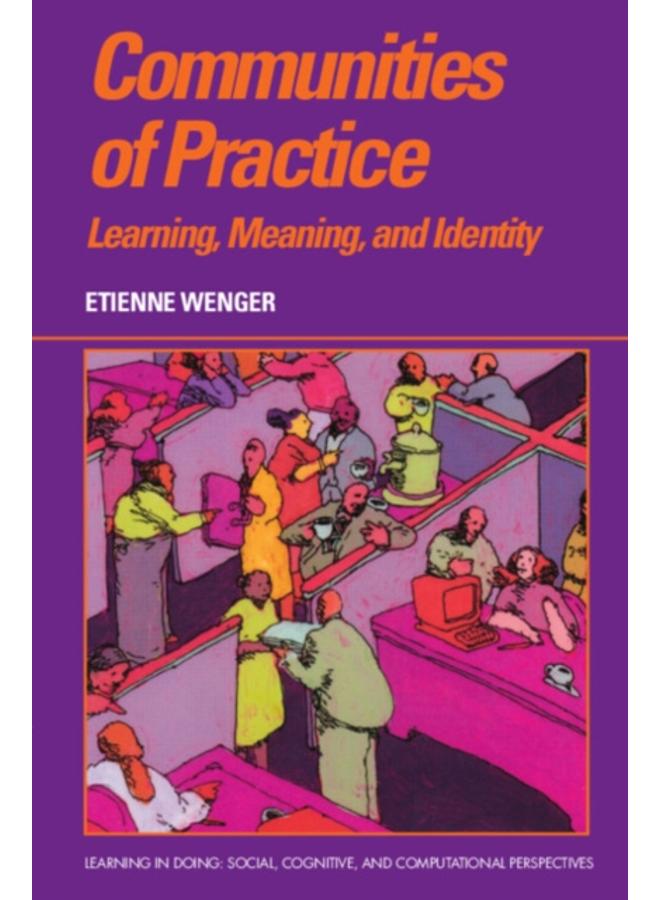 Communities of Practice : Learning, Meaning, and Identity 