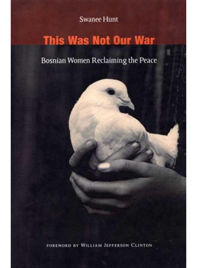 This Was Not Our War : Bosnian Women Reclaiming the Peace 