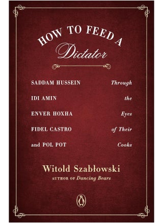 How To Feed A Dictator: Saddam Hussein, Idi Amin, Enver Hoxha, Fidel Castro, and Pol Pot Through the Eyes of Their Cooks - pzsku/Z410D62736A33AFC04E52Z/45/_/1726051227/8cbad853-beae-4335-96f7-cdab9d7647f6