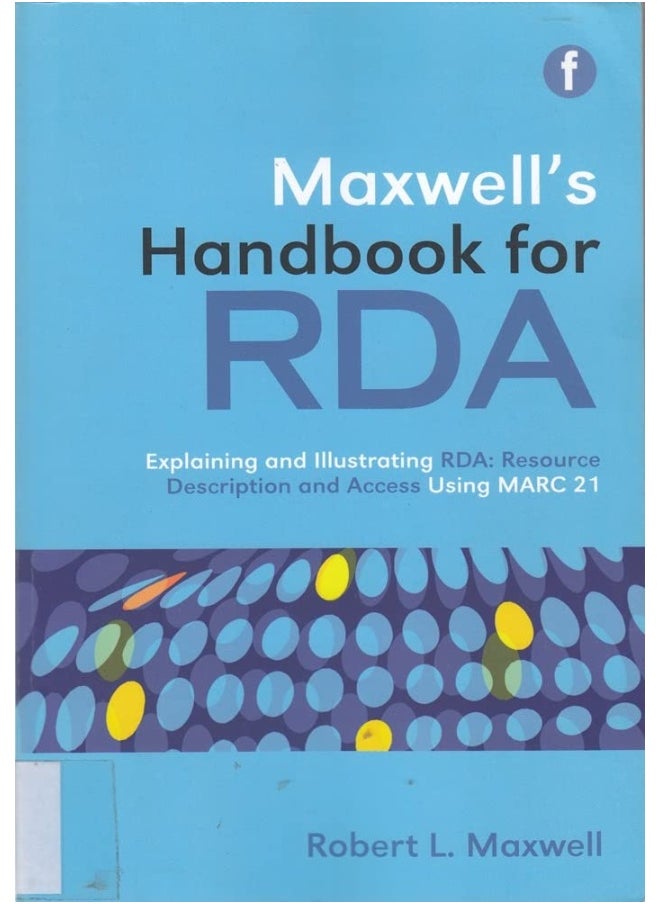 Maxwell's Handbook for RDA: Explaining and illustrating RDA: Resource Description and Access using MARC21 