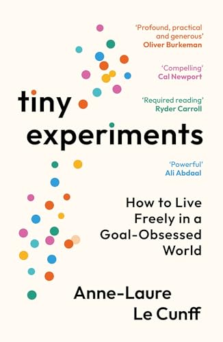 Tiny Experiments How to Live Freely in a GoalObsessed World