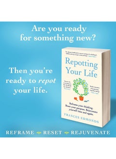 Repotting Your Life: Reframe Your Thinking. Reset Your Purpose. Rejuvenate Yourself Time and Again.