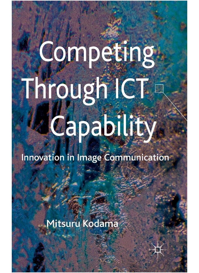 Competing through ICT Capability: Innovation in Image Communication 