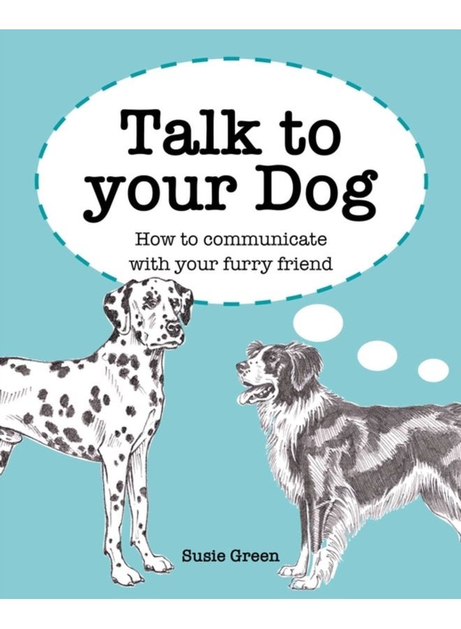 Talk to Your Dog How to Communicate with Your Furry Friend - Hardback