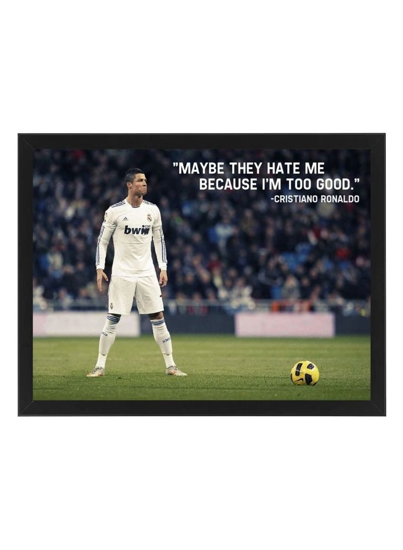 RKN Digital Wall Art Poster Frame Maybe They Hate Me Because I’m Too Good Cristiano Ronaldo 21X30 cm - Image 1
