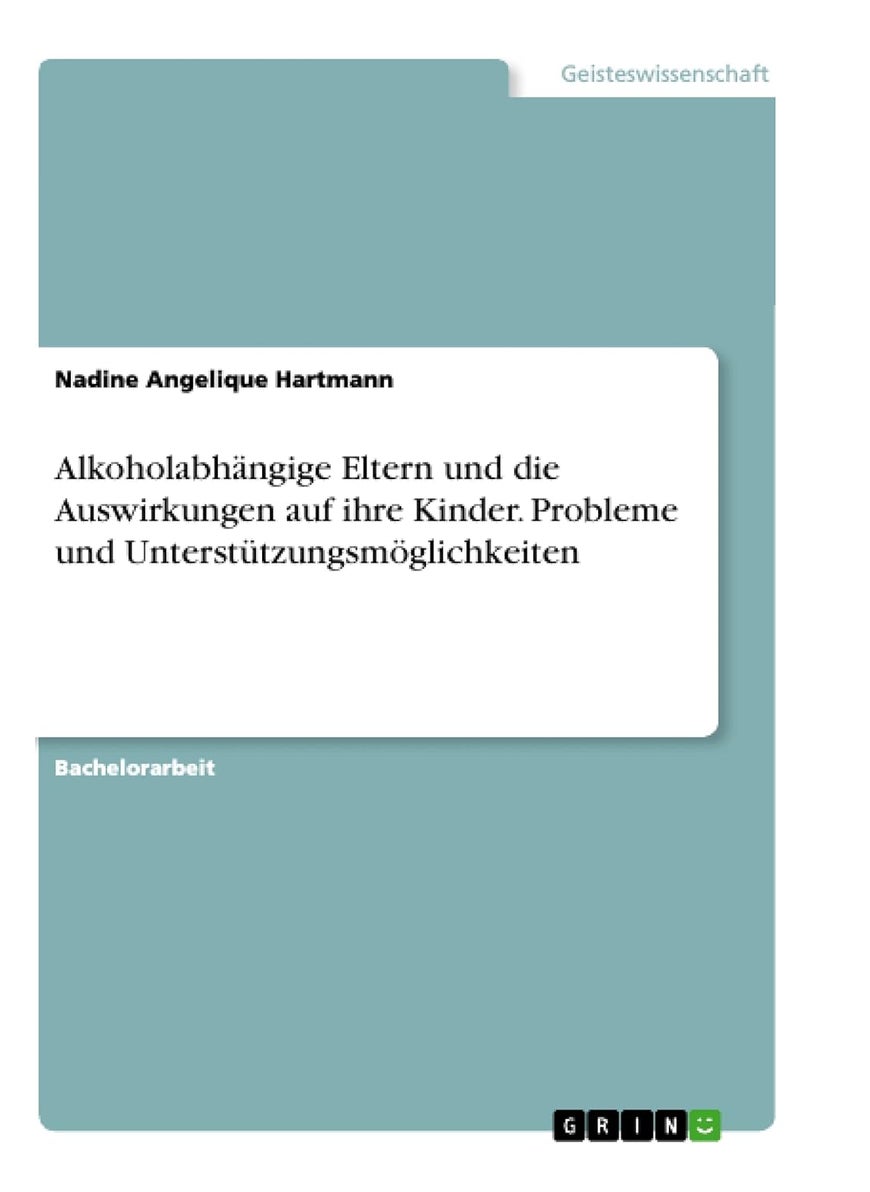 Alkoholabhängige Eltern und die Auswirkungen auf ihre Kinder. Probleme und Unterstützungsmöglichkeiten 