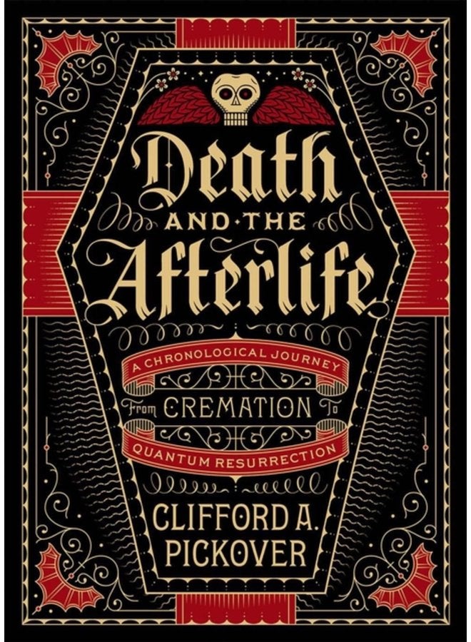 Death and the Afterlife A Chronological Journey from Cremation to Quantum Resurrection - Hardback