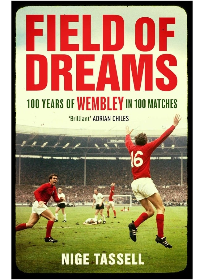 Field of Dreams: 100 Years of Wembley in 100 Matches 