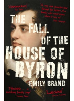 The Fall of the House of Byron : Scandal and Seduction in Georgian England
