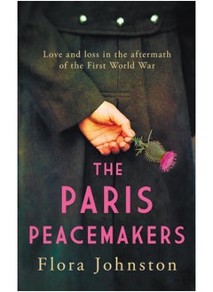 The Paris Peacemakers: The Powerful Tale of Love and Loss in the Aftermath of World War One 