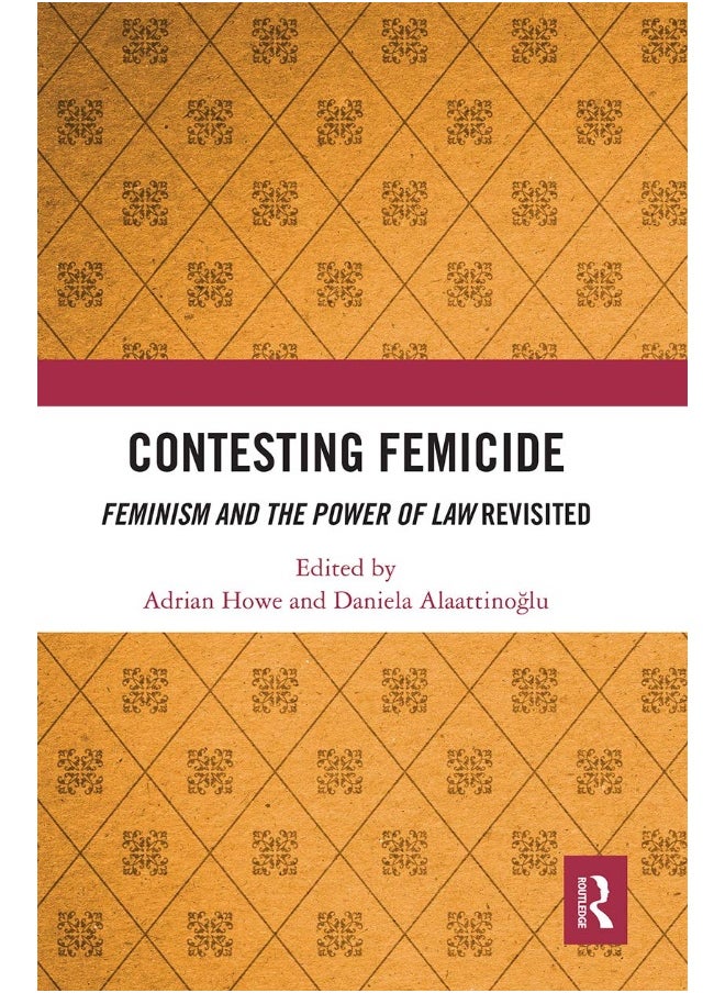 Contesting Femicide: Feminism and the Power of Law Revisited 